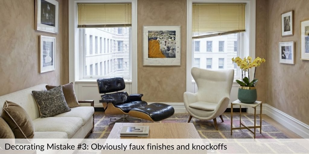 Decorating Mistake #3: Obviously faux finishes and knockoffs